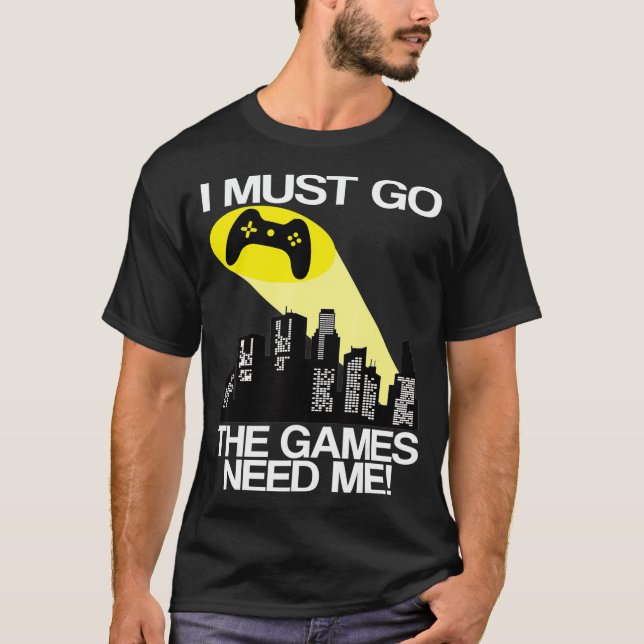 Camiseta Tenho Que Ir Os Videos games Precisam De Mim (Frente)
