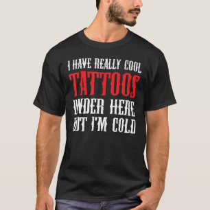 Camiseta Tenho tatuagens Legal aqui embaixo, mas estou fria