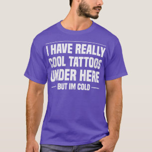 Camiseta Tenho Tatuagens Muito Legal Aqui, Mas Estou Frio