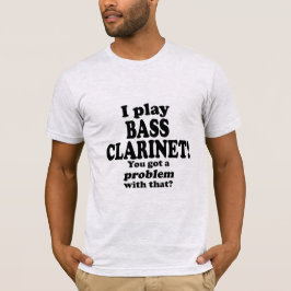 Camiseta Tenho Um Problema Com Isso, Bass Clarinet