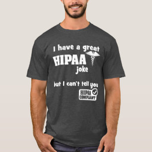Camiseta Tenho uma Piada HIPAA Excelente, mas não posso te