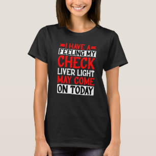 Camiseta Tenho Uma Sensação De Que Minha Luz De Fígado Pode