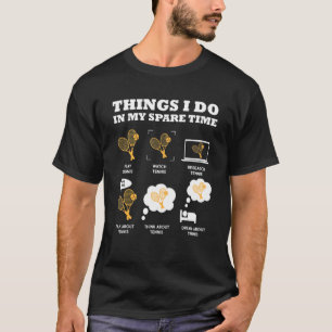 Camiseta Tênis 6 Coisas Que Eu Faço Em Meu Tempo Livre Têni