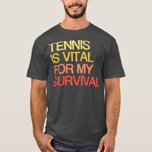 Camiseta Tênis é vital para minha sobrevivência