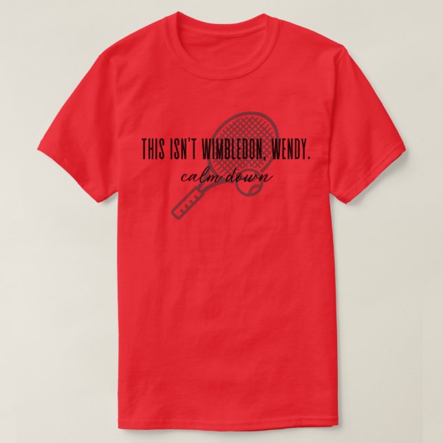 Camiseta Tênis engraçado Isto não é Wimbledon Wendy Calma (Frente do Design)