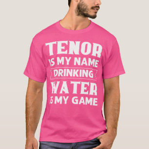 Camiseta Tenor É Meu Nome Beber Água É Meu Jogo Ópera S