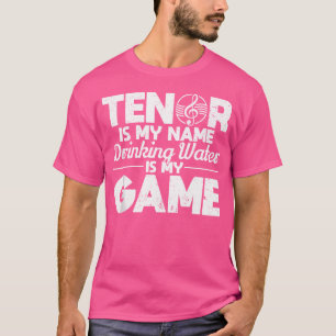Camiseta Tenor É O Meu Nome Bebendo Água É A Minha Ópera De