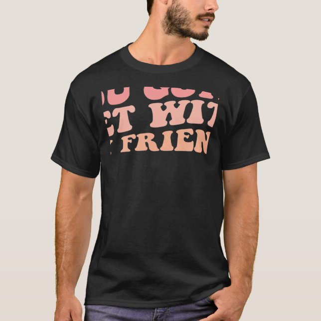 Camiseta Tens De Ir Com Os Meus Amigos (Frente)