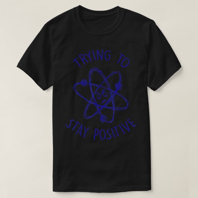 Camiseta Tentando Manter O Atom Engraçado Positivo (Frente do Design)