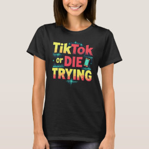 Camiseta Tentar TikTok ou Morrer - Mídia Social Engraçada