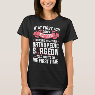 Camiseta Tente Fazer O Que O Seu Cirurgião Ortopédico Lhe D