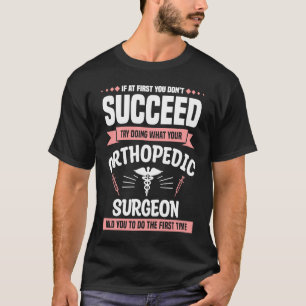 Camiseta Tente Fazer O Que O Seu Cirurgião Ortopédico Lhe D