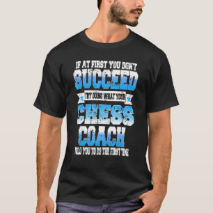 Camiseta Tente Fazer O Que O Seu Treinador De Xadrez Lhe Di