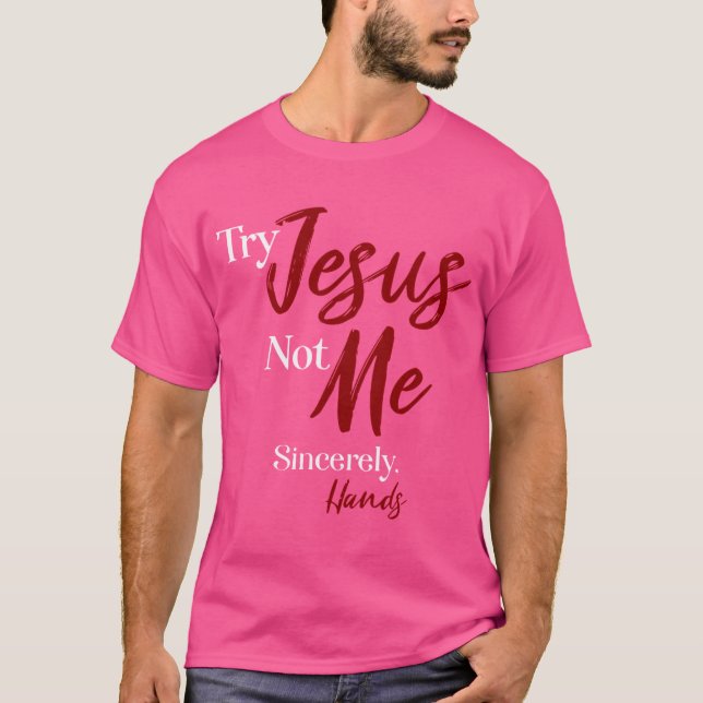 Camiseta Tente Jesus Não Mim Atenciosamente (Frente)
