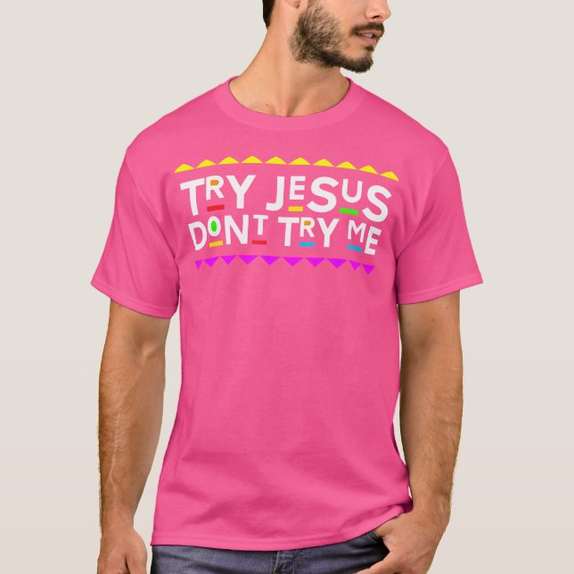 Camiseta Tente Jesus Não Tente Retrair O Estilo Dos 90 (Frente)