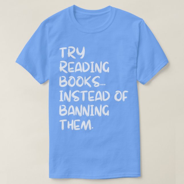 Camiseta Tente Ler Livros Em Vez De Proibi-Los 4 (Frente do Design)