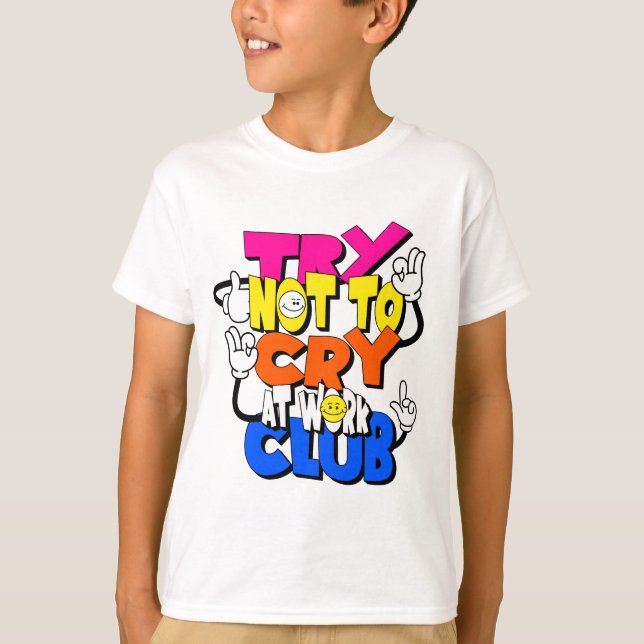 Camiseta Tente não chorar no clube de trabalho - Typografo  (Frente)