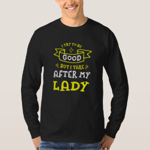 Camiseta Tente Ser Bom Mas Eu Sigo Minha Senhora Esposa Hum