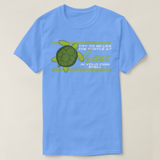 Camiseta Tente Ser Como A Tartaruga À Sua Prova. (Frente do Design)