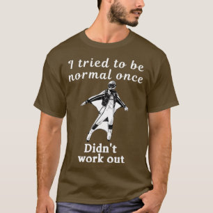 Camiseta Tentei Ser Normal Uma Vez Que Não Trabalhava Branc
