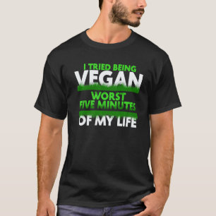 Camiseta Tentei Ser Vegano Piores Cinco Minutos Da Minha Vi