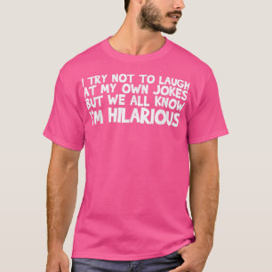 Camiseta Tento Não Rir Nas Minhas Próprias Piadas, Mas Todo