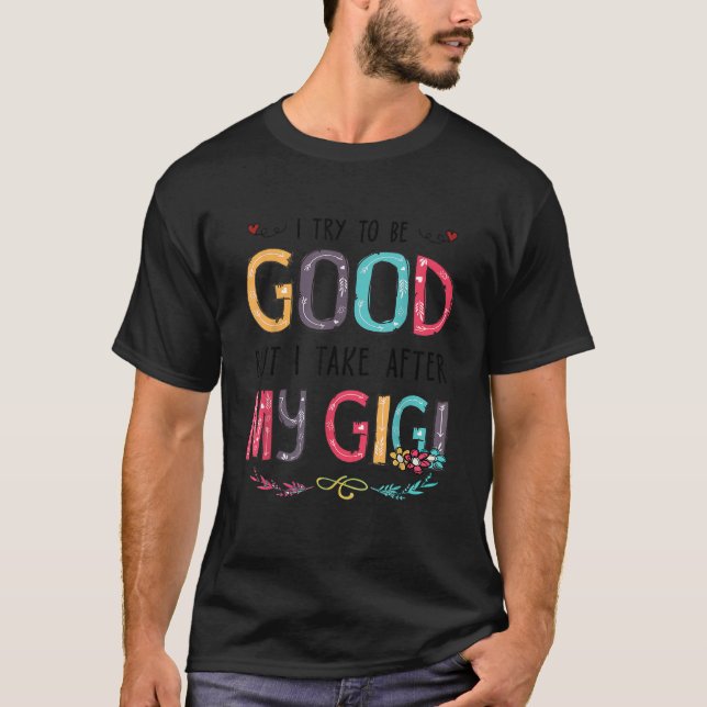 Camiseta Tento Ser Bom, Mas Tomo Atrás Da Minha Gigi Engraç (Frente)