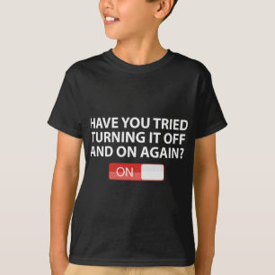 Camiseta Tentou Ligá-Lo E Desligá-Lo Novamente?