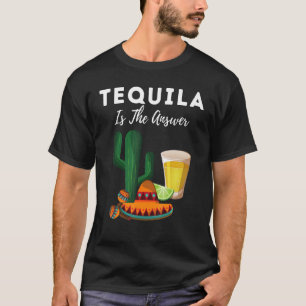 Camiseta Tequila É A Resposta Do Dia Nacional Da Tequila