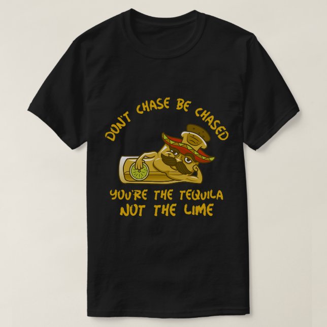 CAMISETA TEQUILA ENGRAÇADA NÃO CHASE SER MACHADO VOCÊ É O (Frente do Design)