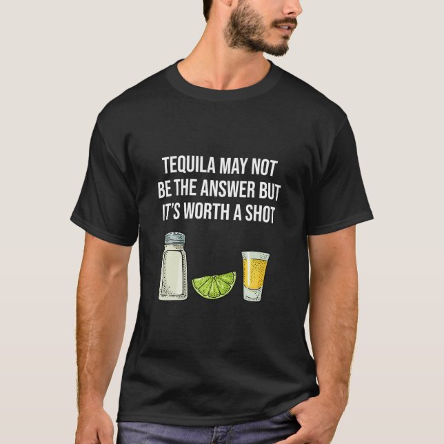 Camiseta Tequila Engraçada Pode Não Ser A Resposta (Frente)