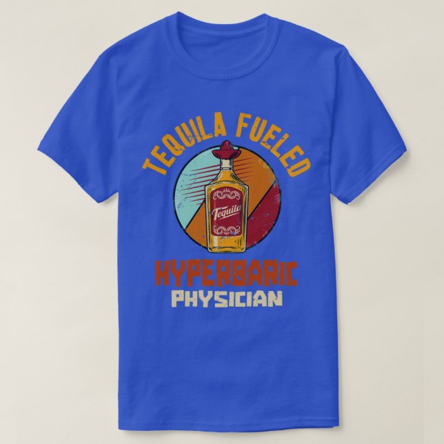 Camiseta Tequila Fueled Hyperbaric Physician 1 (Frente do Design)
