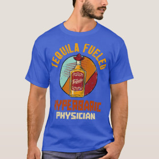 Camiseta Tequila Fueled Hyperbaric Physician 1