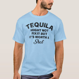 Camiseta Tequila Might Not Fix it But It's Worth a Short