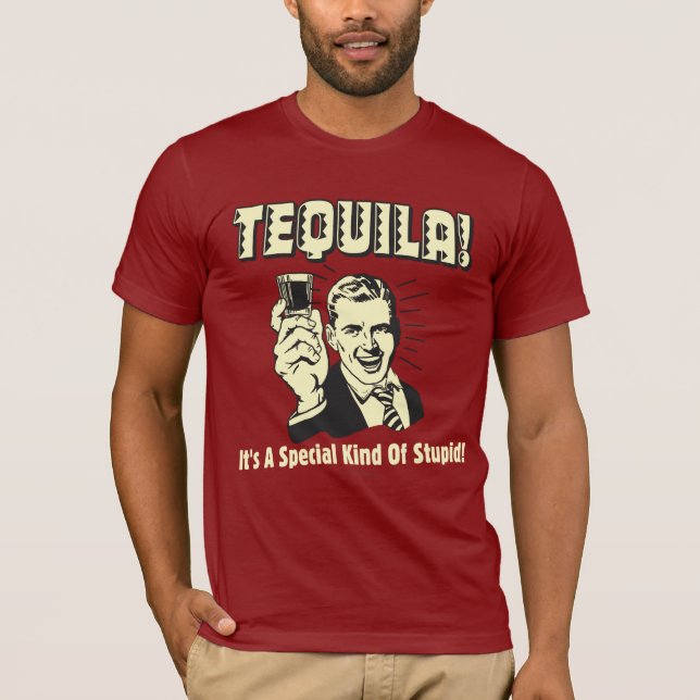 Camiseta Tequila: Tipo Especial de Estúpido (Frente)