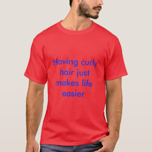 Camiseta Ter o cabelo encaracolado apenas facilita a vida