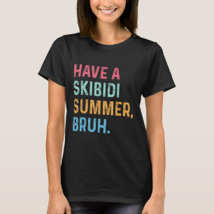 Camiseta Ter Um Bruh De Verão Skibidi No Fim Do Ano Escolar