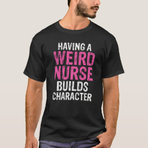 Camiseta Ter Uma Enfermeira Estranha Construi Um Hospital D