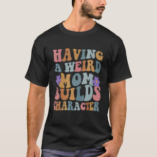 Camiseta Ter uma mãe esquisita constrói personagens mulhere
