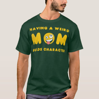 Camiseta Ter uma mãe esquisita constrói um motivo para filh