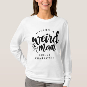 Camiseta Ter uma mãe esquisita cria personagem para Mães