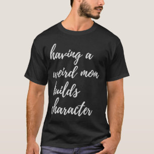 Camiseta Ter uma Mãe Estranha Constrói Caráter Filha Orgulh