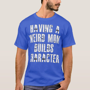 Camiseta ter uma mãe estranha constrói personagem3