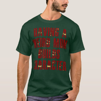Camiseta ter uma mãe estranha constrói personagens