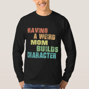 Camiseta Ter Uma Mãe Estranha Construi Personagem