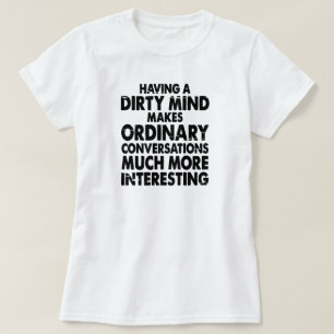 CAMISETA TER UMA MENTE SUJA FAZ CONVERSAS COMUNS.