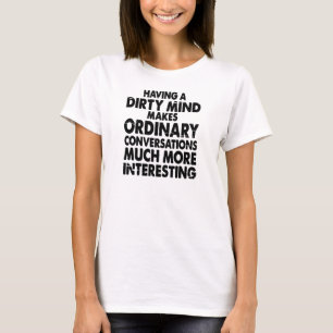 CAMISETA TER UMA MENTE SUJA FAZ CONVERSAS COMUNS.