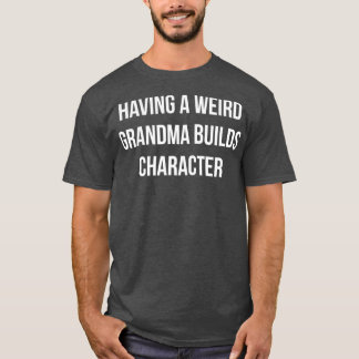 Camiseta Ter Uma Vovó Estranha Construi Personagem
