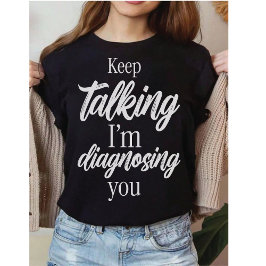 Camiseta Terapeuta Engraçado | Continue Falando Estou Diag