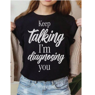 Camiseta Terapeuta Engraçado | Continue Falando Estou Diag